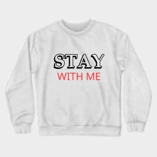 Stay with me Crewneck Sweatshirt